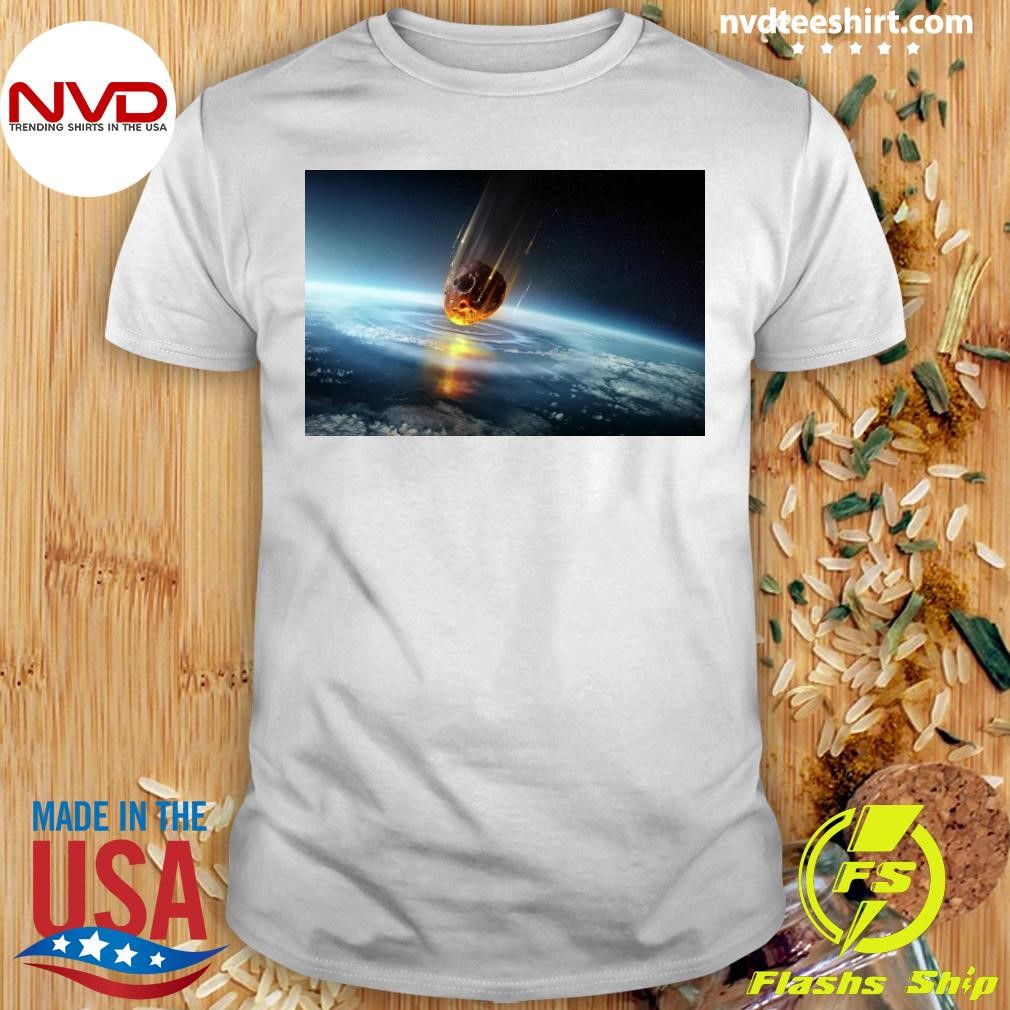 Small Asteroid Is On The Way To Strike Earth Shirt