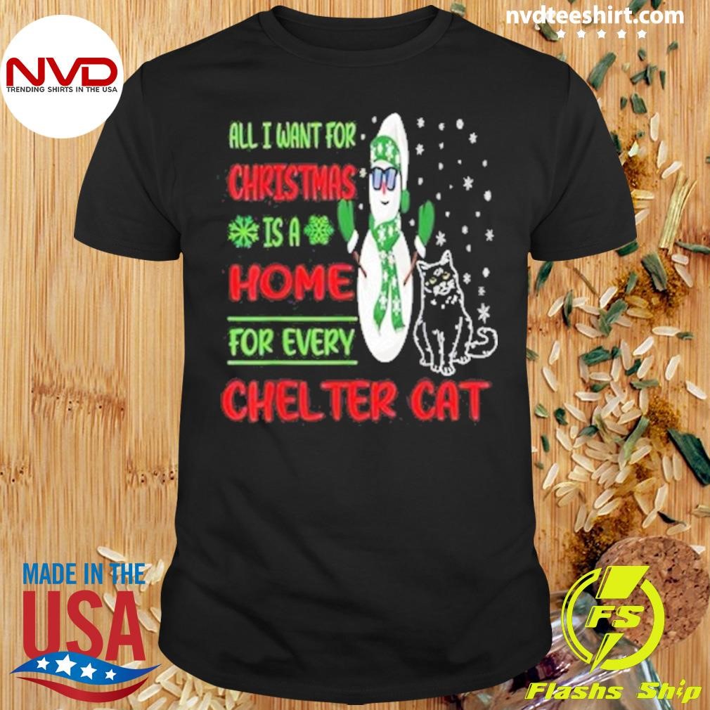 Snowman All I Want For Christmas Is A Home For Every Shelter Cat Shirt