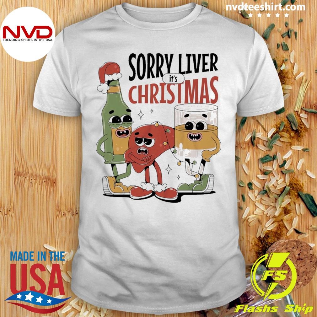 Sorry Liver It's Christmas Shirt