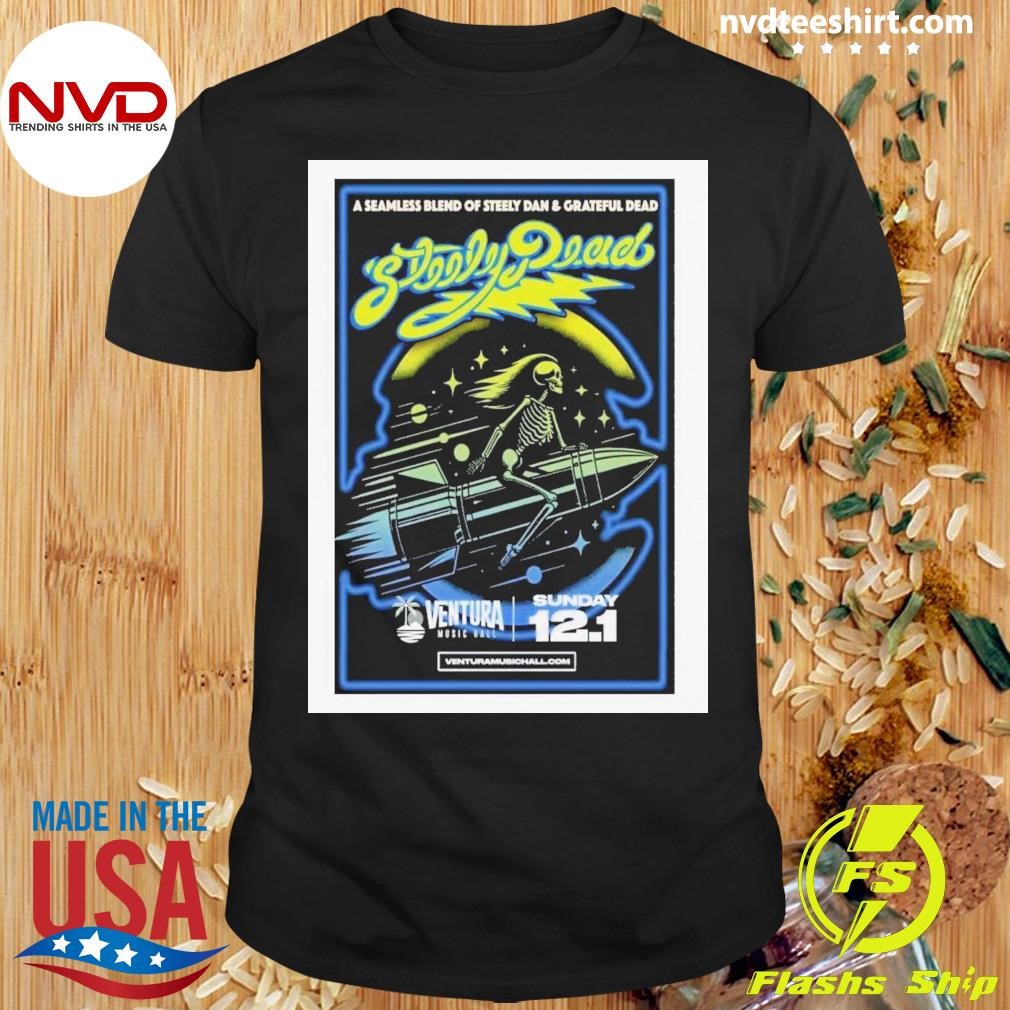 Steely Dead A Seamless Blend Of Steely Dan & Grateful Dead Dec 1 2024 Ventura Music Hall In Ventura Ca Shirt