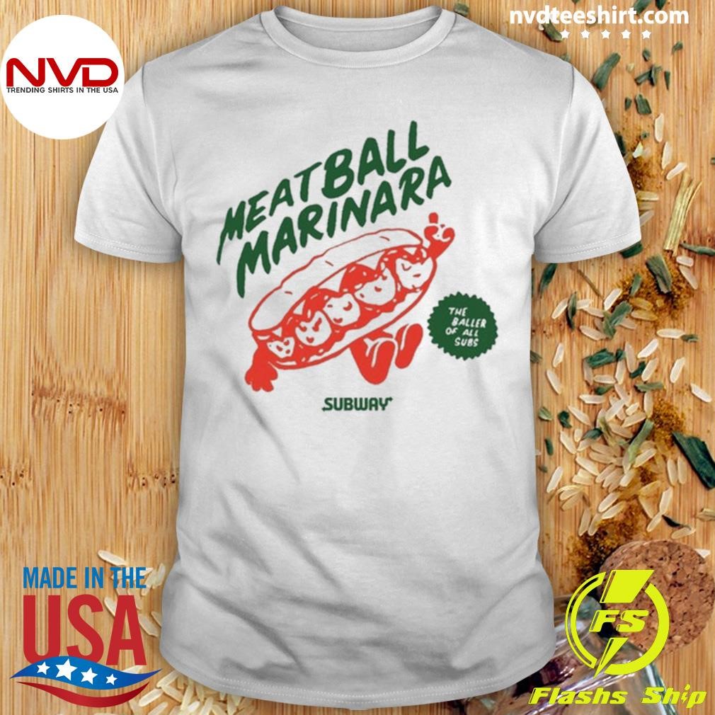 Subway Meatball Marinara The Baller Of All Subs Shirt