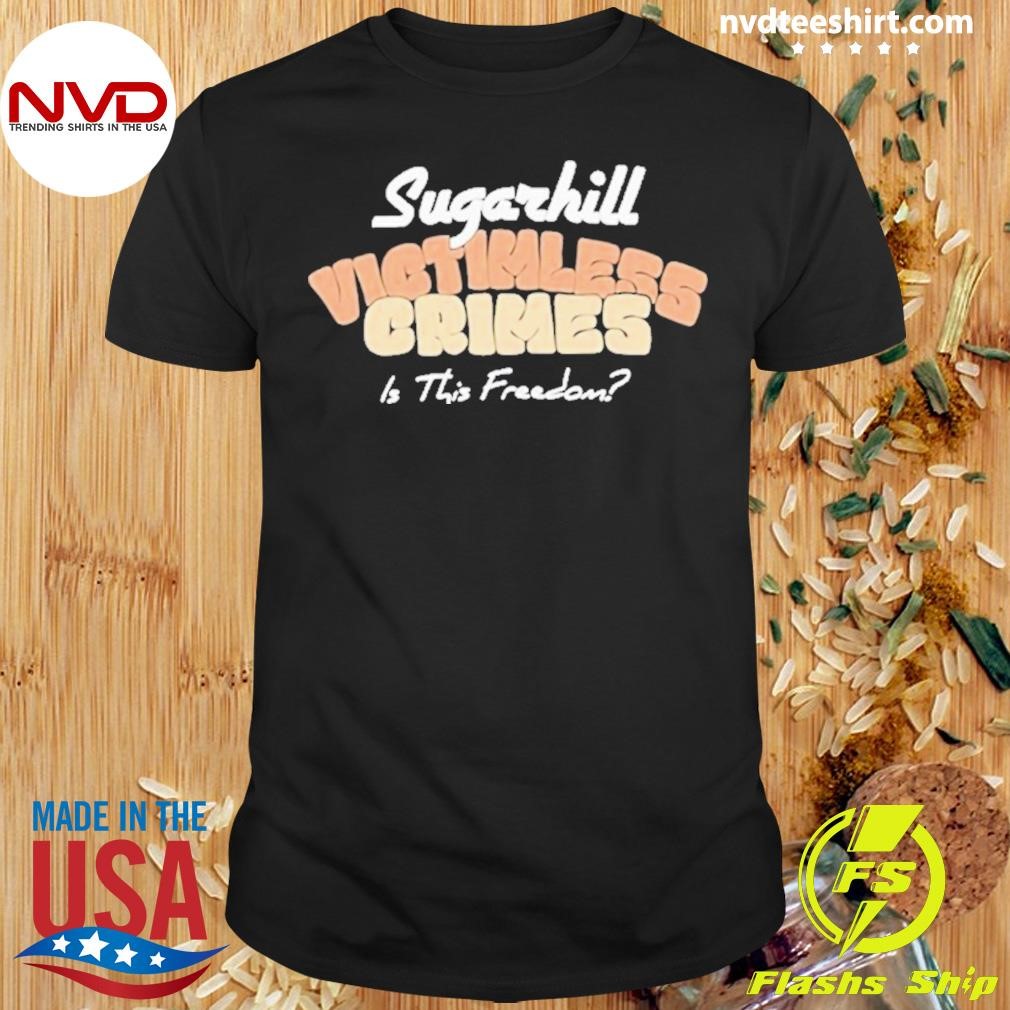 Sugarhill Victimless Crimes Is This Freedom Shirt