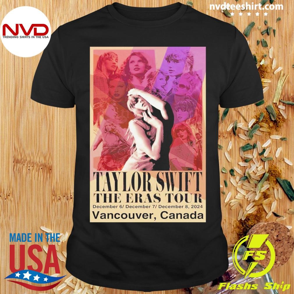 Taylor Swift The Eras Tour On Dec 6-8 2024 In Vancouver BC Shirt