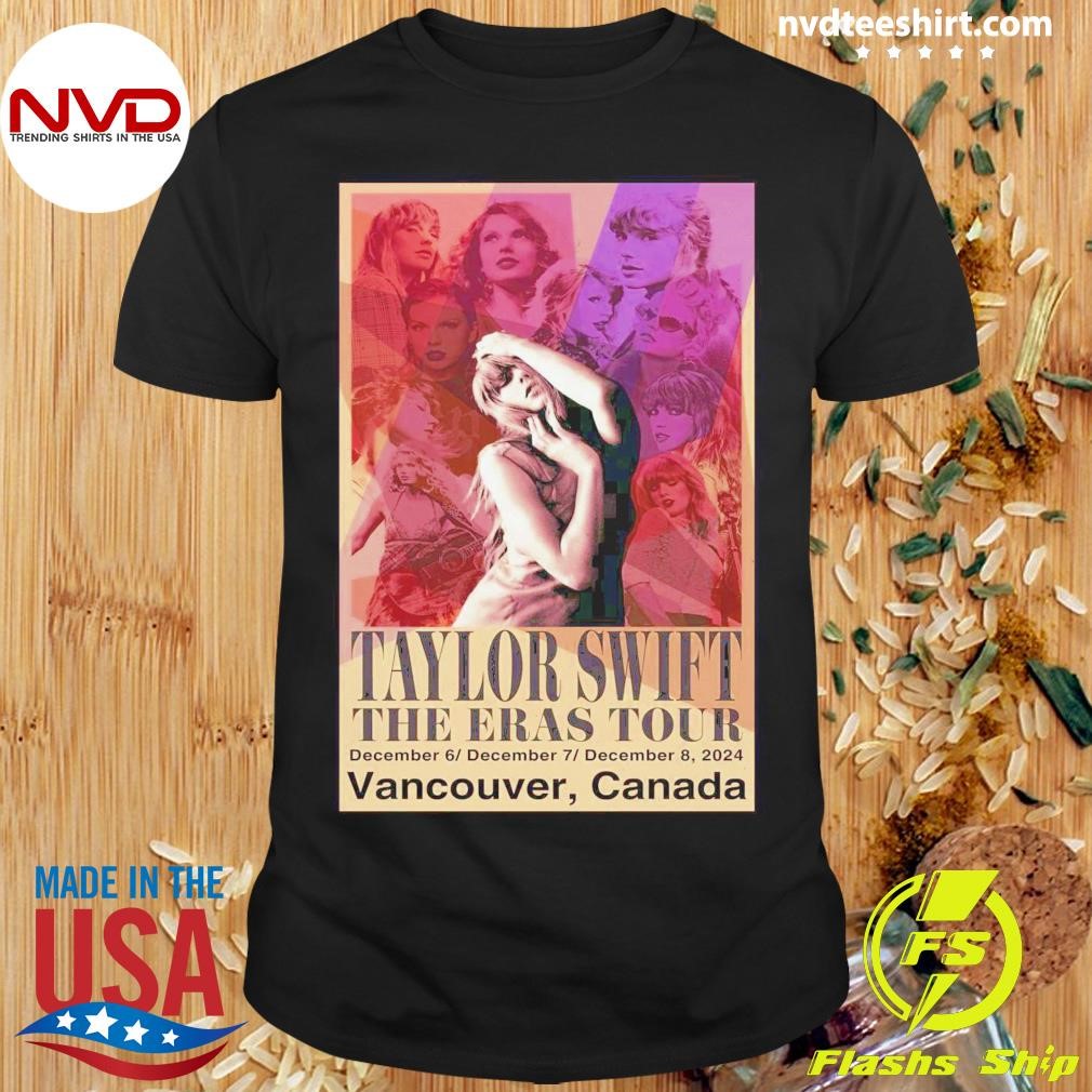 Taylor Swift The Eras Tour On Dec 6-8 2024 In Vancouver Canada Shirt