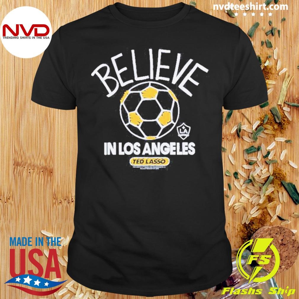 Ted Lasso Believe x LA Galaxy Shirt