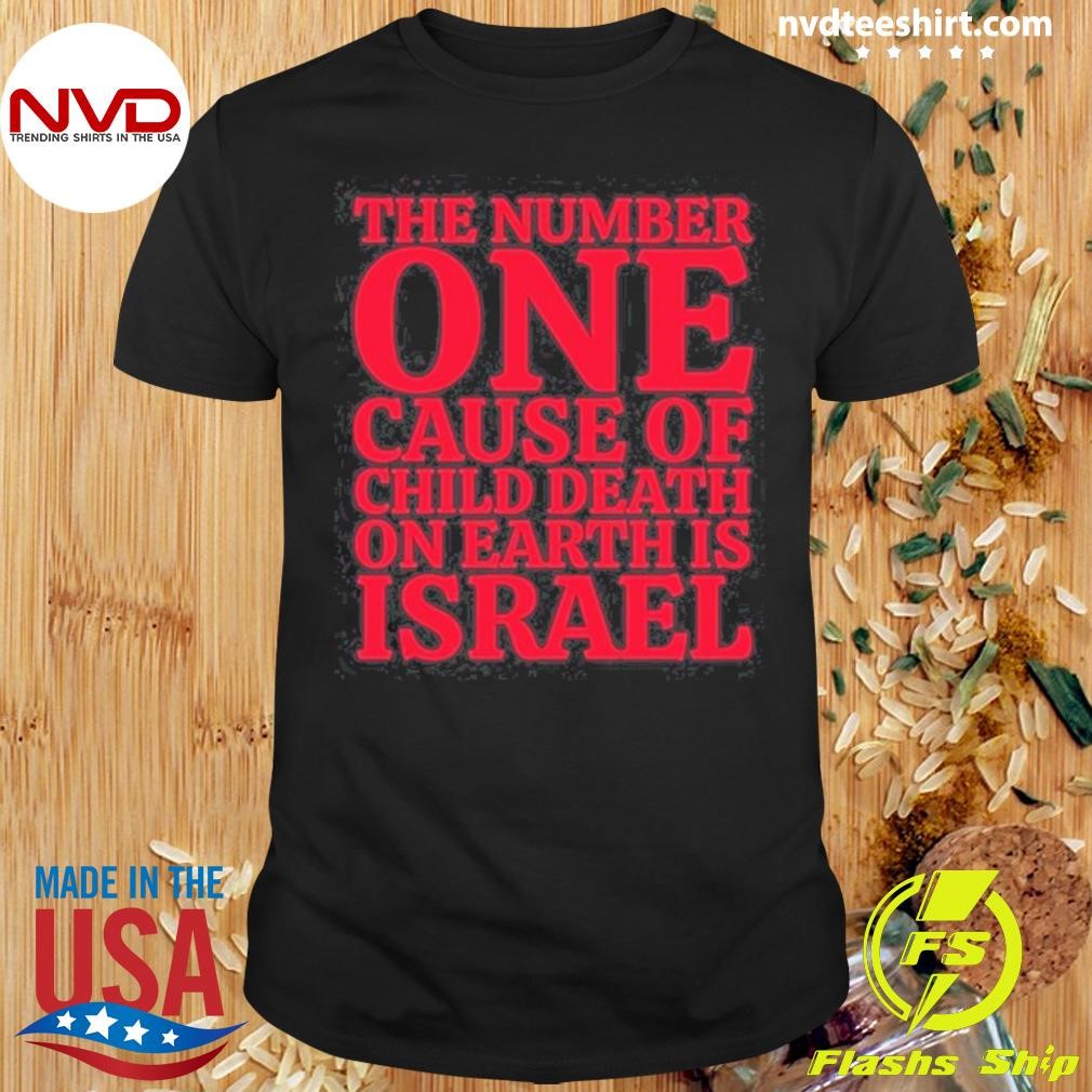 The Number One Cause Of Child Death On Earth Is Israel Tee Shirt