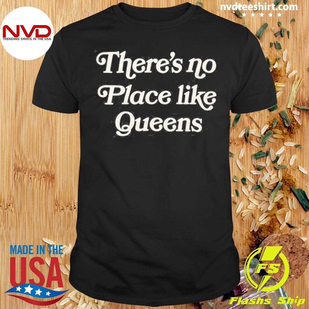 There's No Place Like Queens Shirt