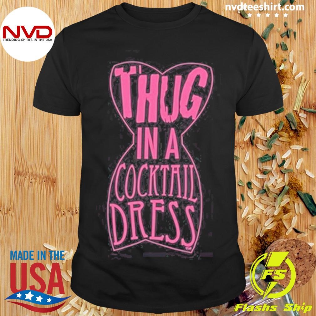 Thug In A Cocktail Dress Tee Shirt