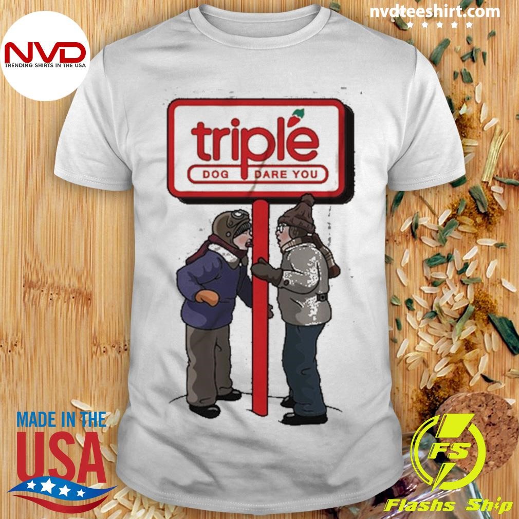 Triple Dog Dare You Shirt