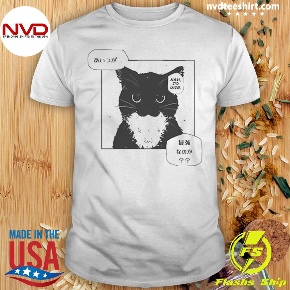 Unico Uniuni Nah I'd Win Cat Funny Shirt