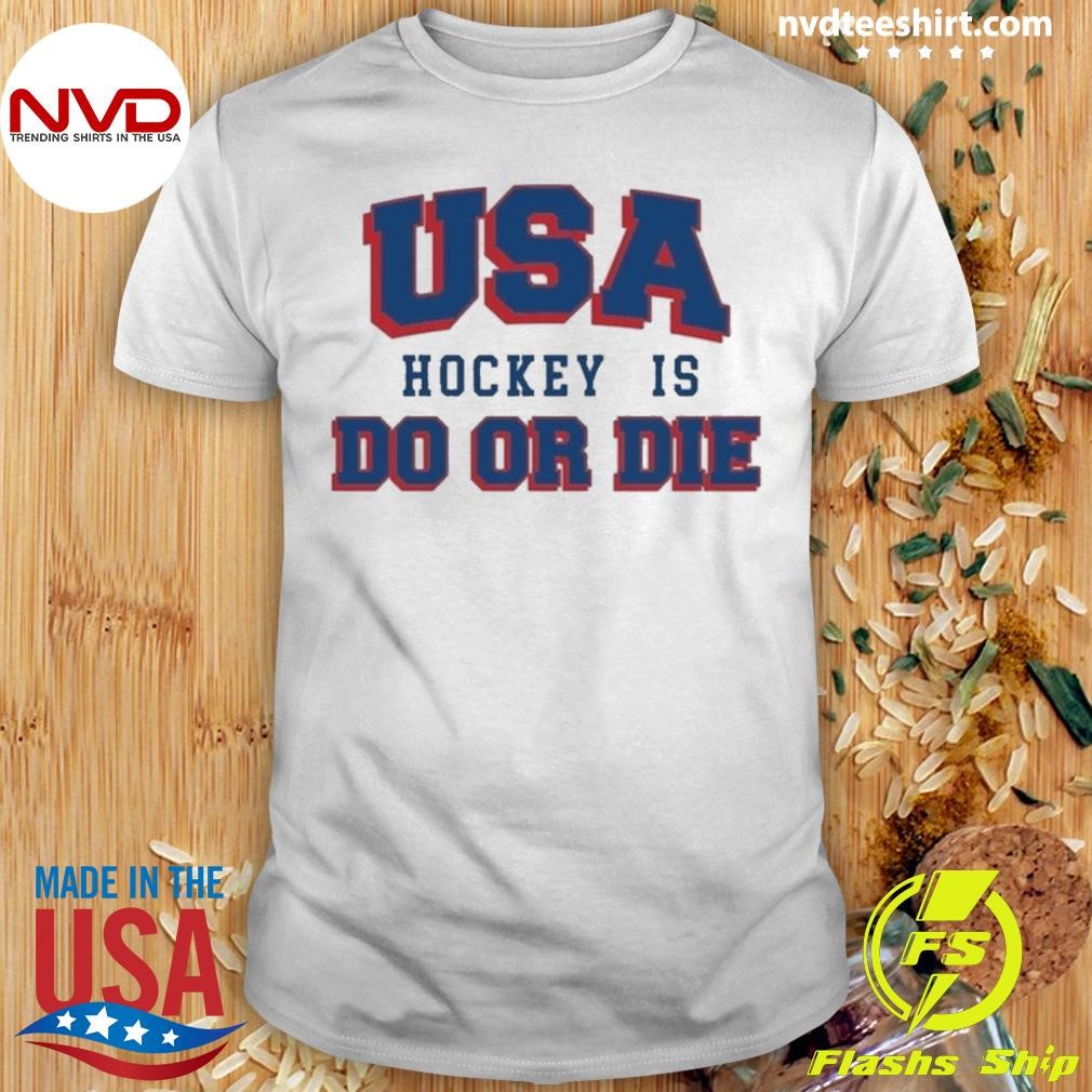 Usa Hockey Is Do Or Die Shirt