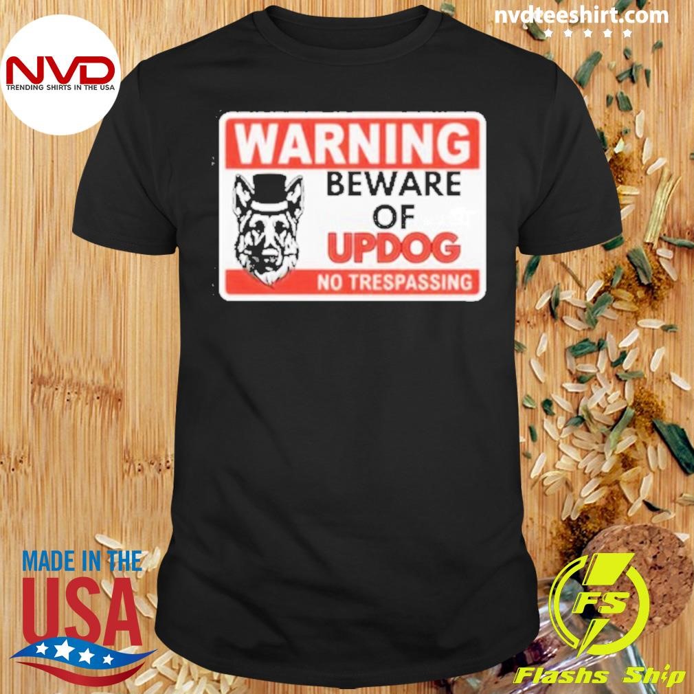 Warning Beware Of Updog No Trespassing Shirt