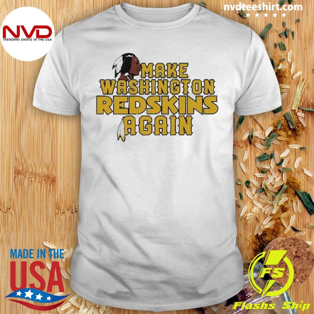 Washington Commanders Make Washington Redskins Again Shirt