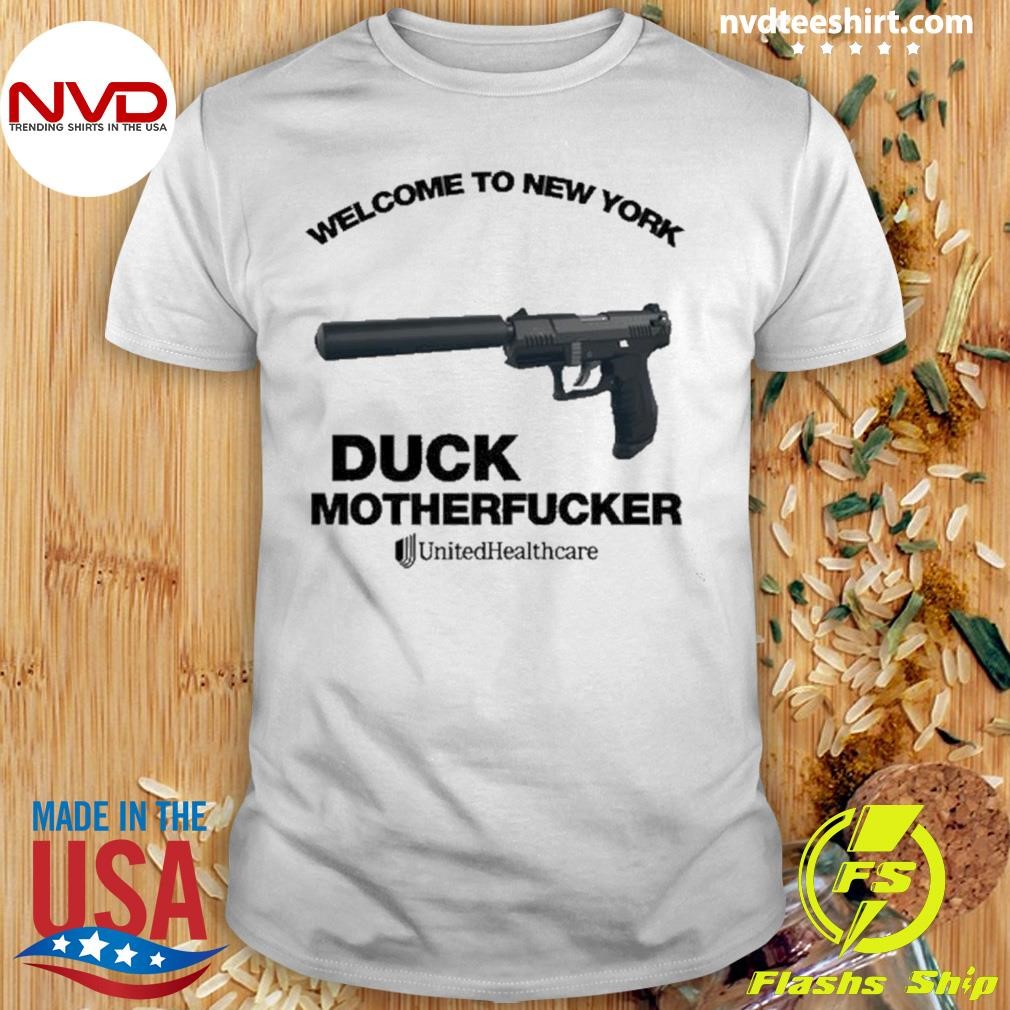 Welcome To New York, Duck Motherfucker United Healthcare Shirt