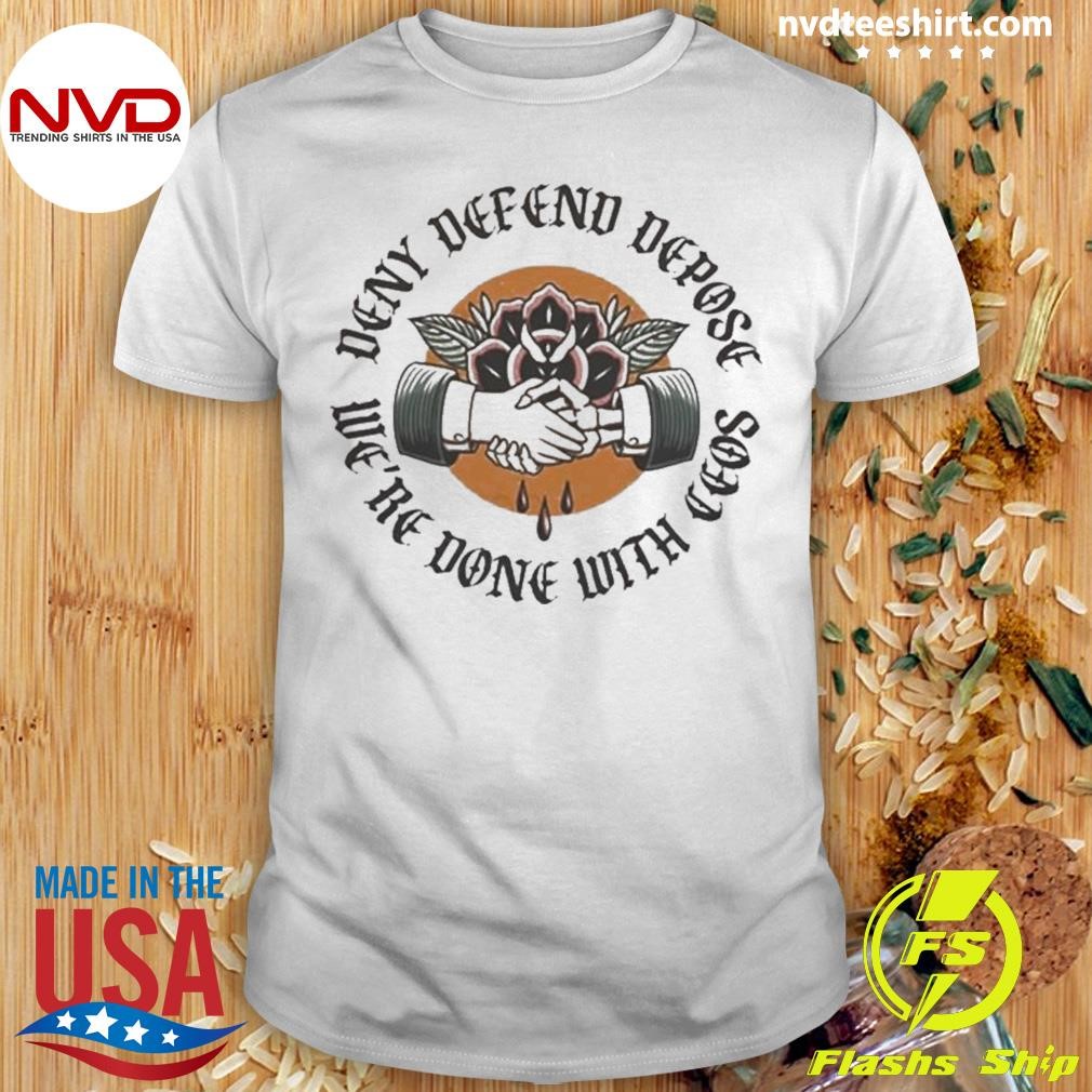 We’re Done With Ceos Deny Defend Depose Universal Healthcare Shirt