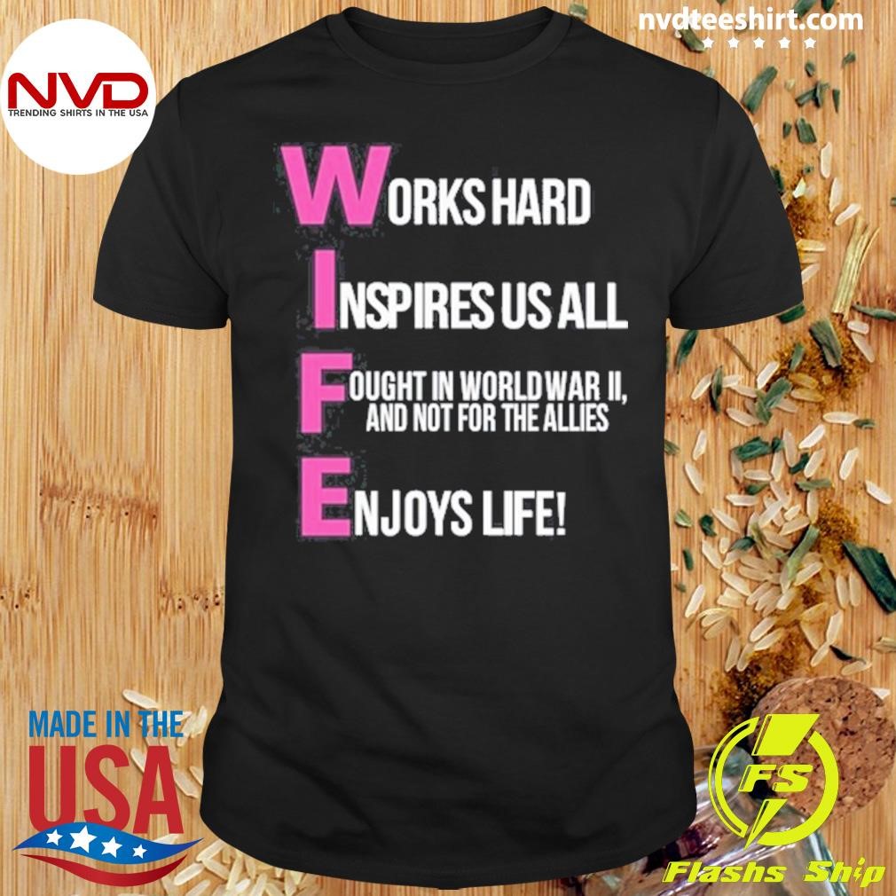 Works Hard Inspires Us All Ought In World War Ii And Not For The Allies Shirt