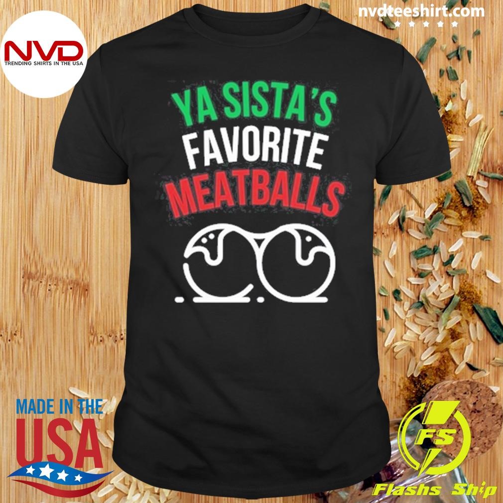 Ya Sista's Favorite Meatballs 2024 Shirt