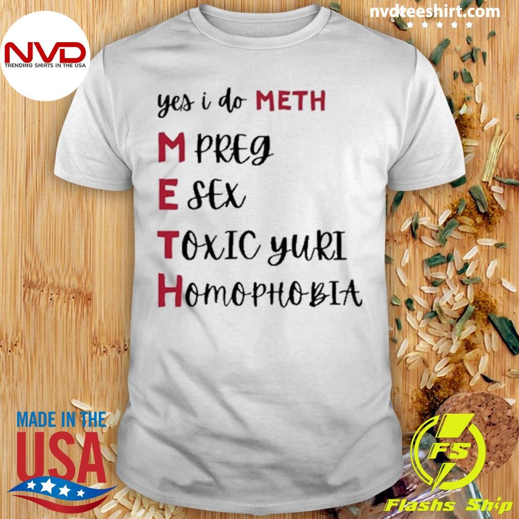 Yes I Do Meth Mpreg Esex Toxic Yuri Homophobia Shirt