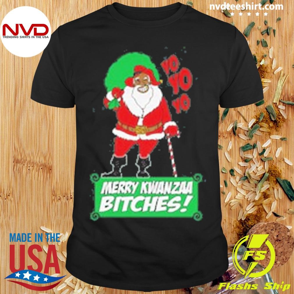 Yo Yo Yo Merry Kwanzaa Bitches Christmas Shirt