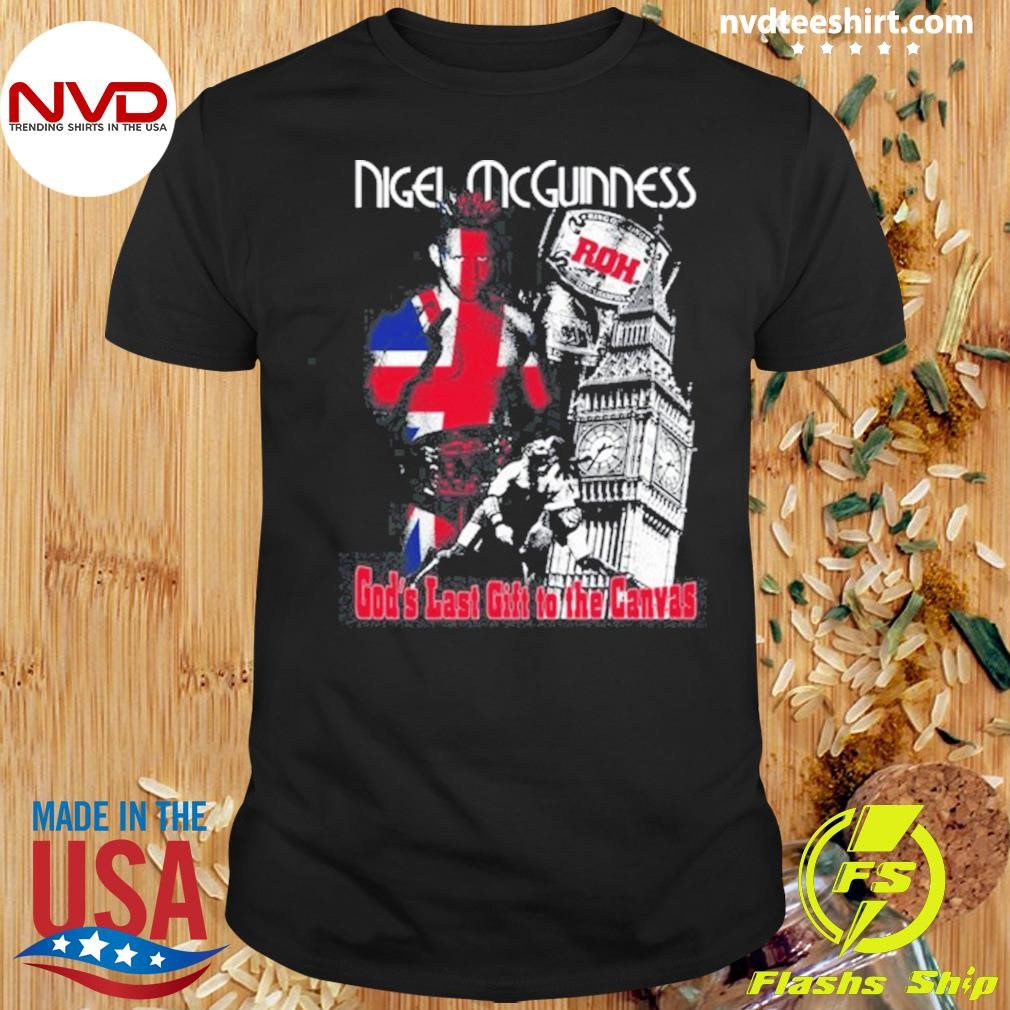 Almighty No Nigel Mcguinness God's Last Gift To The Canvas Tee Shirt