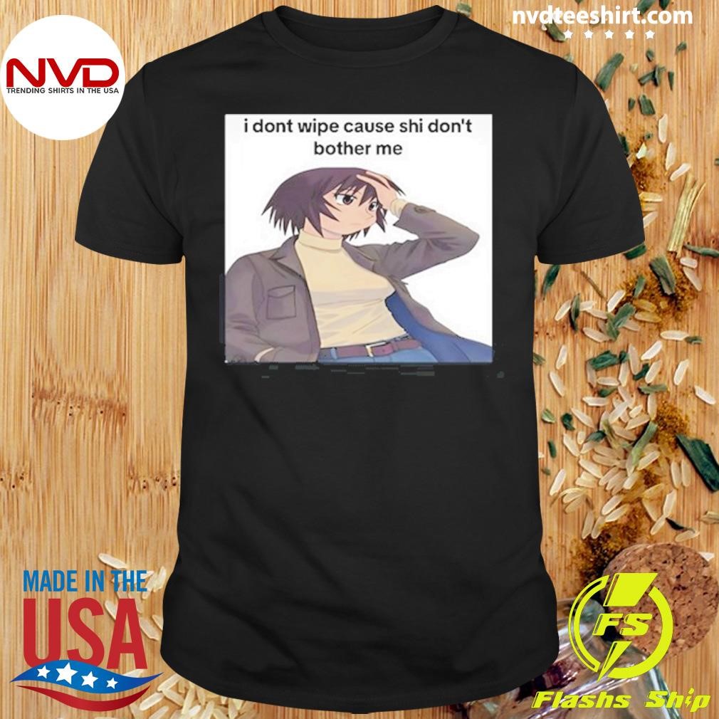 Azumanga Posting Kagura I Dont Wipe Cause Shi Don't Bother Me 2025 Shirt