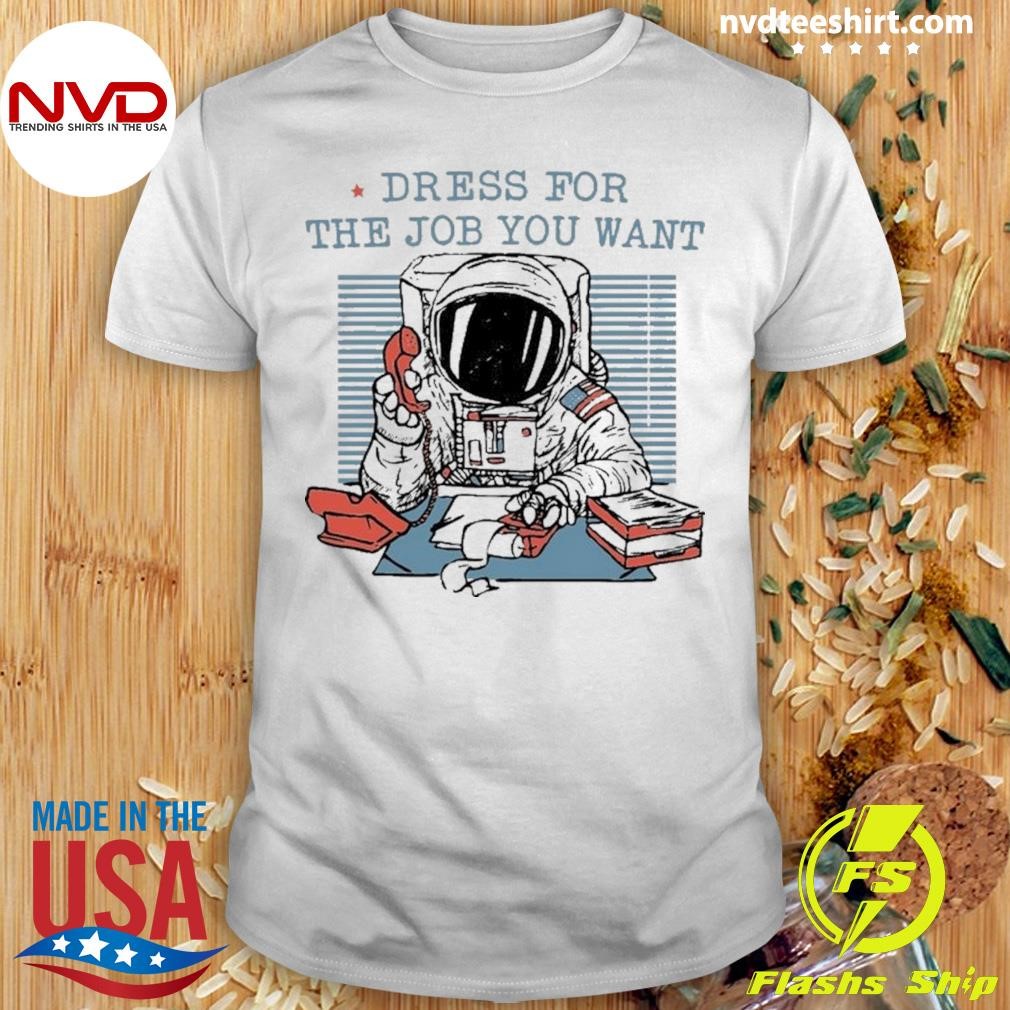 Dress For The Job You Want Astronaut Kids 2025 Shirt