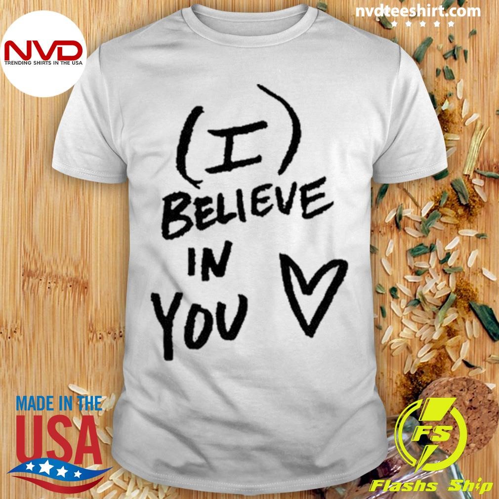 I Believe In You Tee Shirt