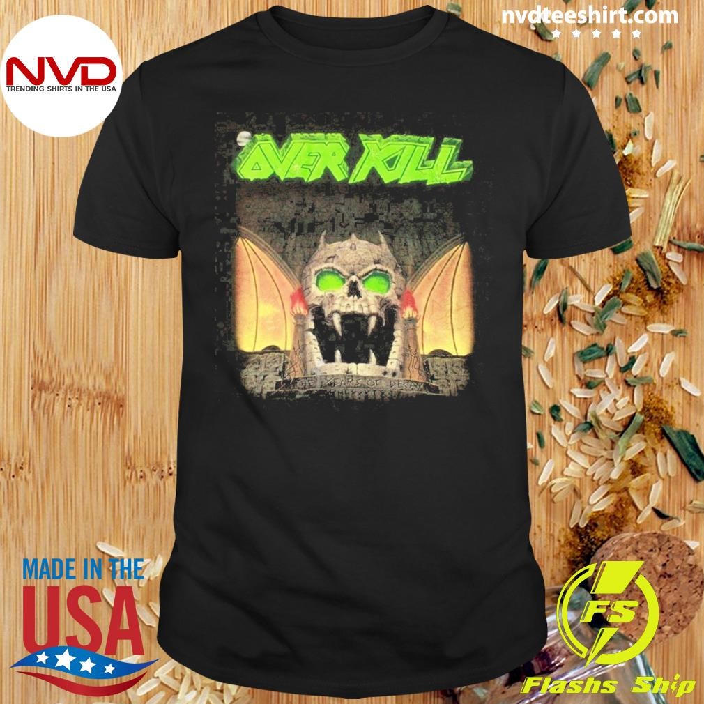 Looking For Overkill The Years Of Decay Ner Kill Shirt