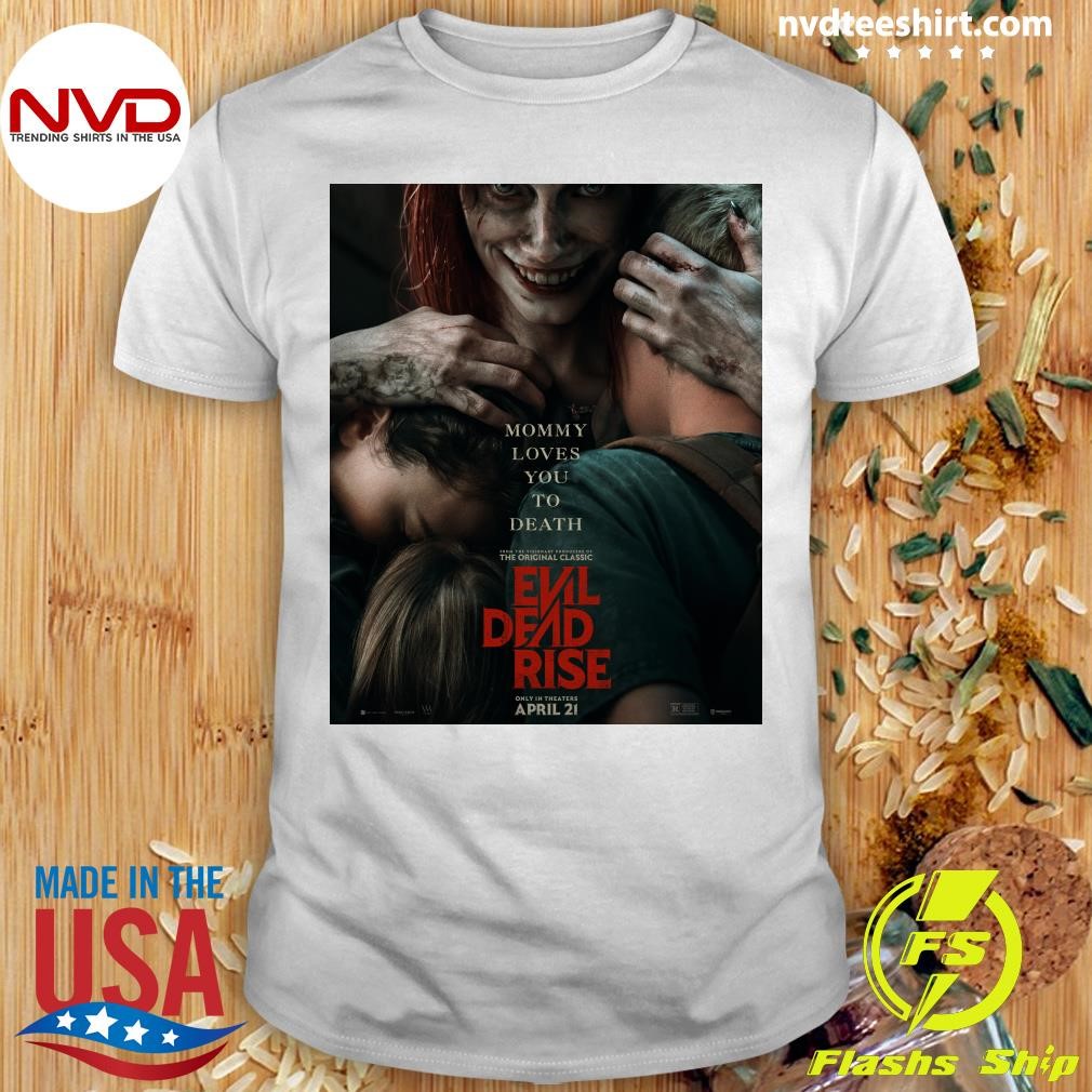 Mommy Loves To Death Evil Dead Rise April 2 2025 Shirt