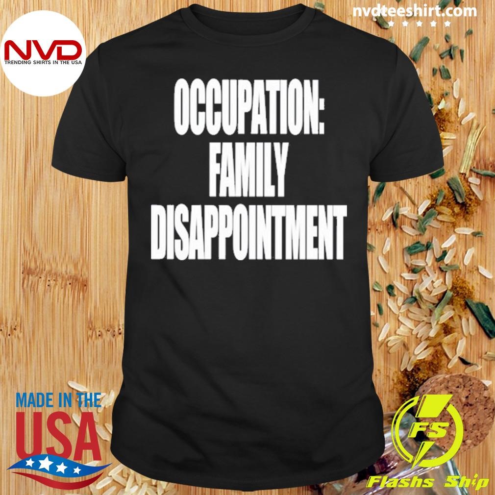 Occupation Family Disappointment Shirt