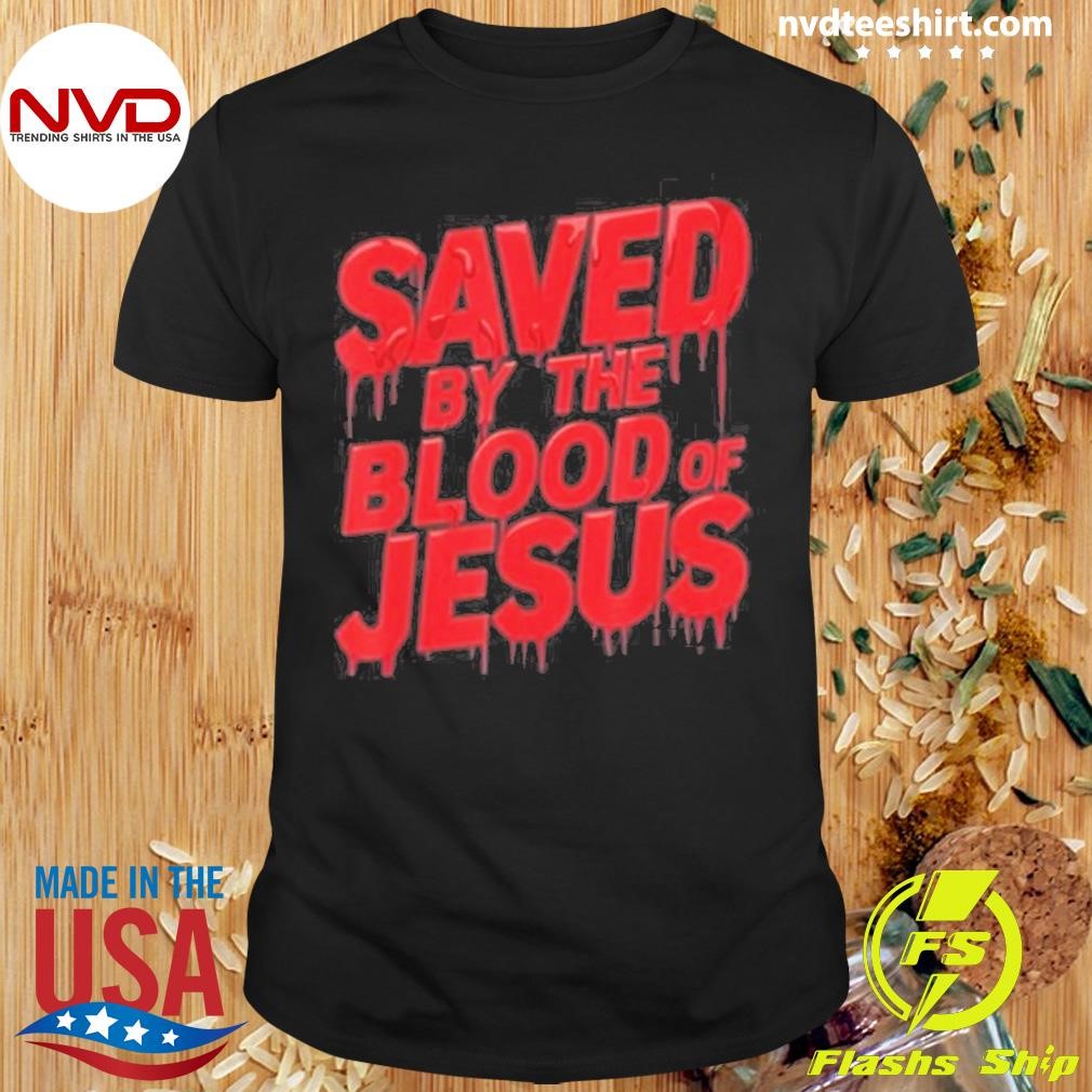 Saved By The Blood Of Jesus Shirt