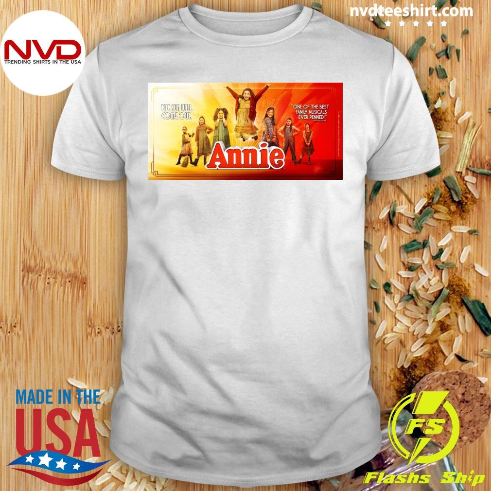 The Sun Will Come Out Annie One Of The Best Family Musicals Ever Penned Shirt