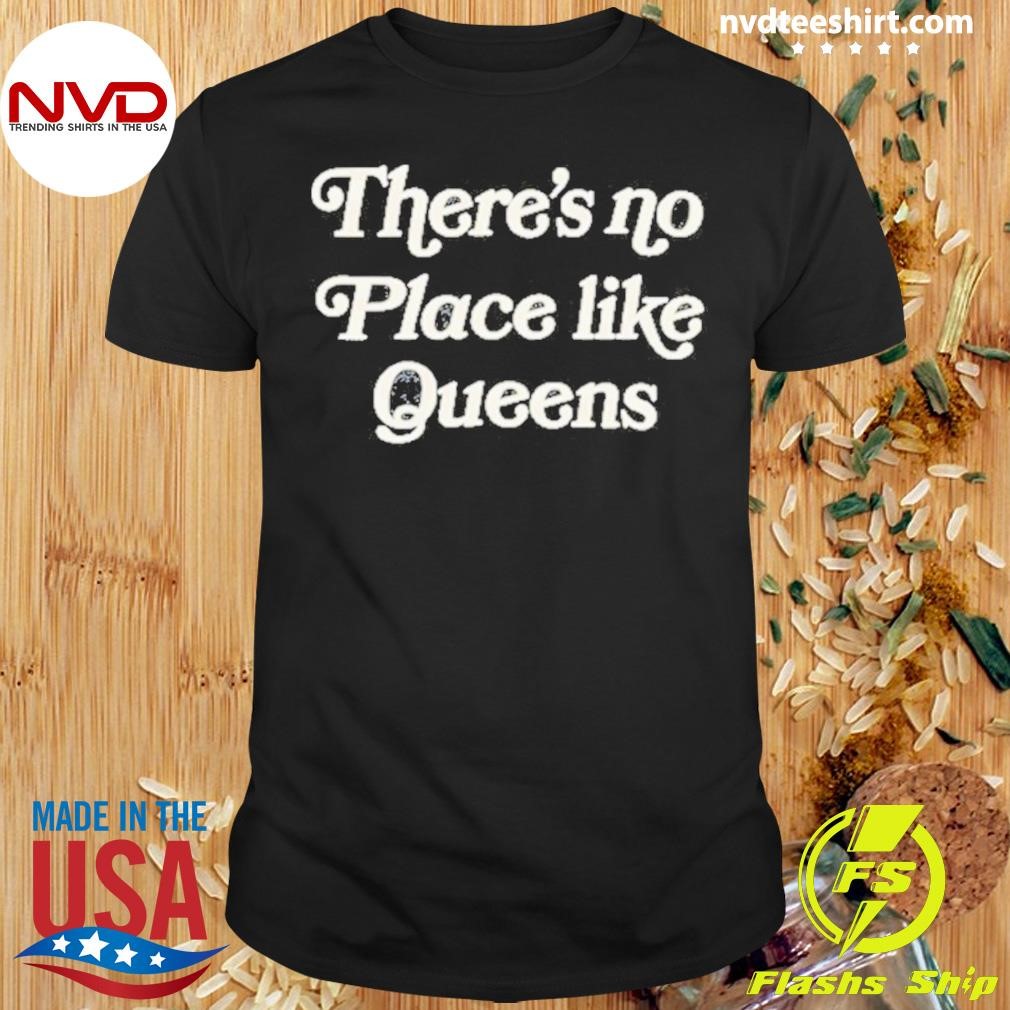 There’s No Place Like Queens Shirt