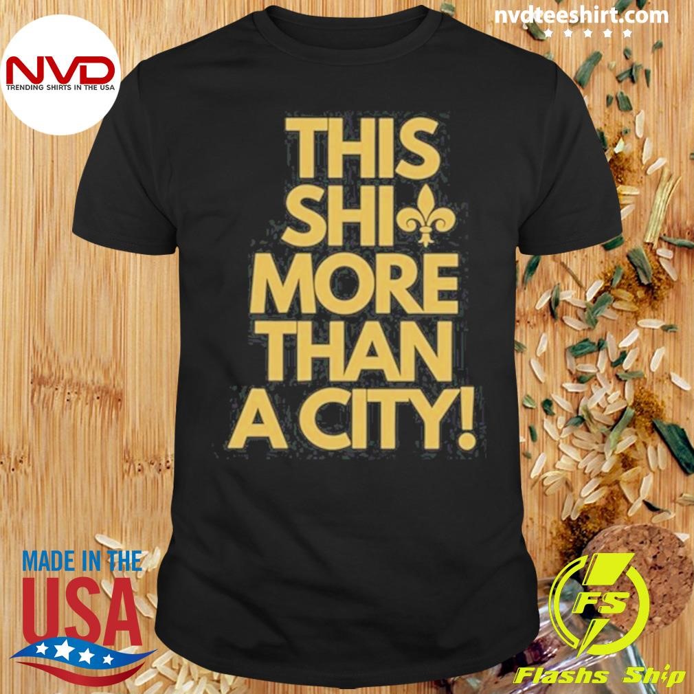 This Shit More Than A City New Orleans Shirt