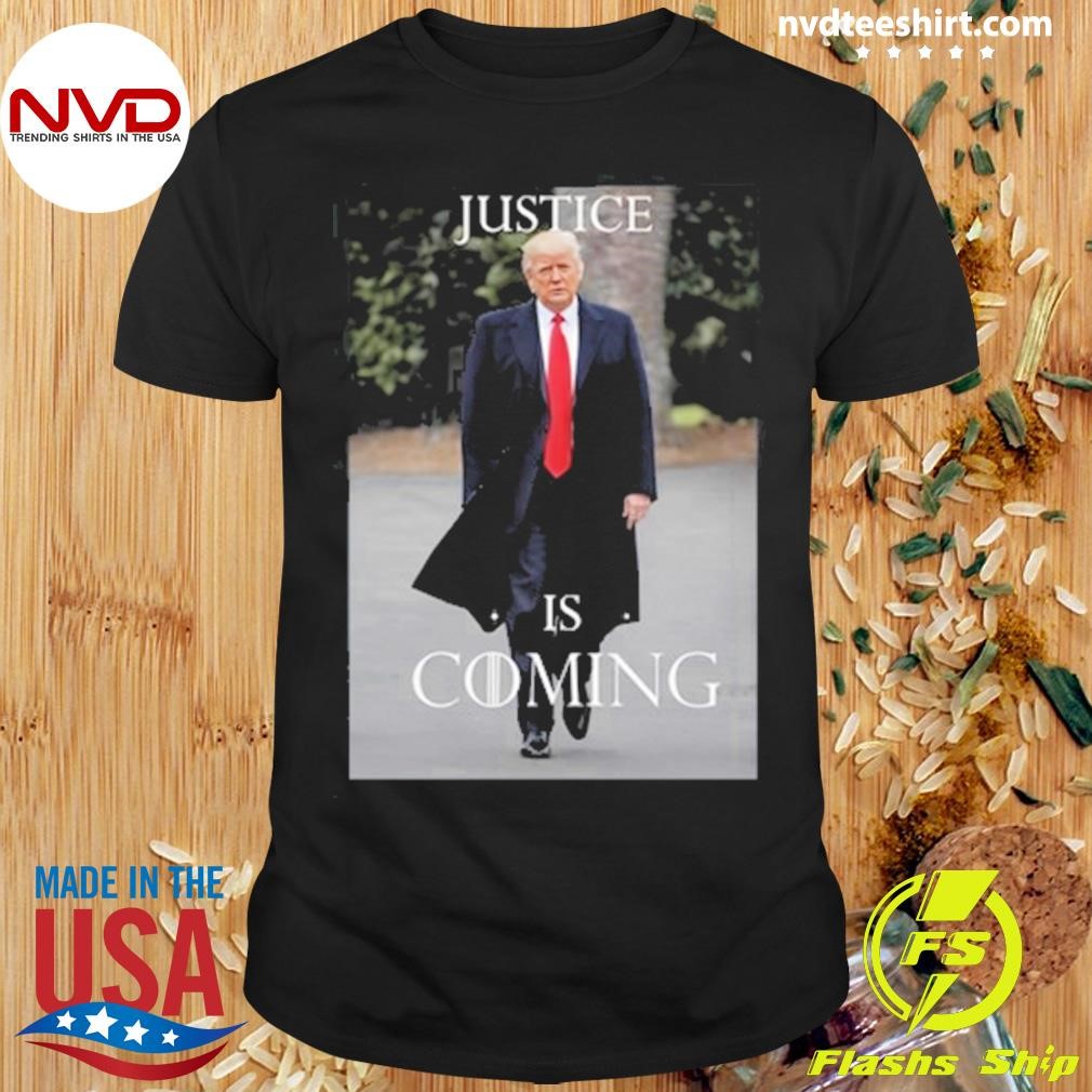 Trump Justice Is Coming Shirt