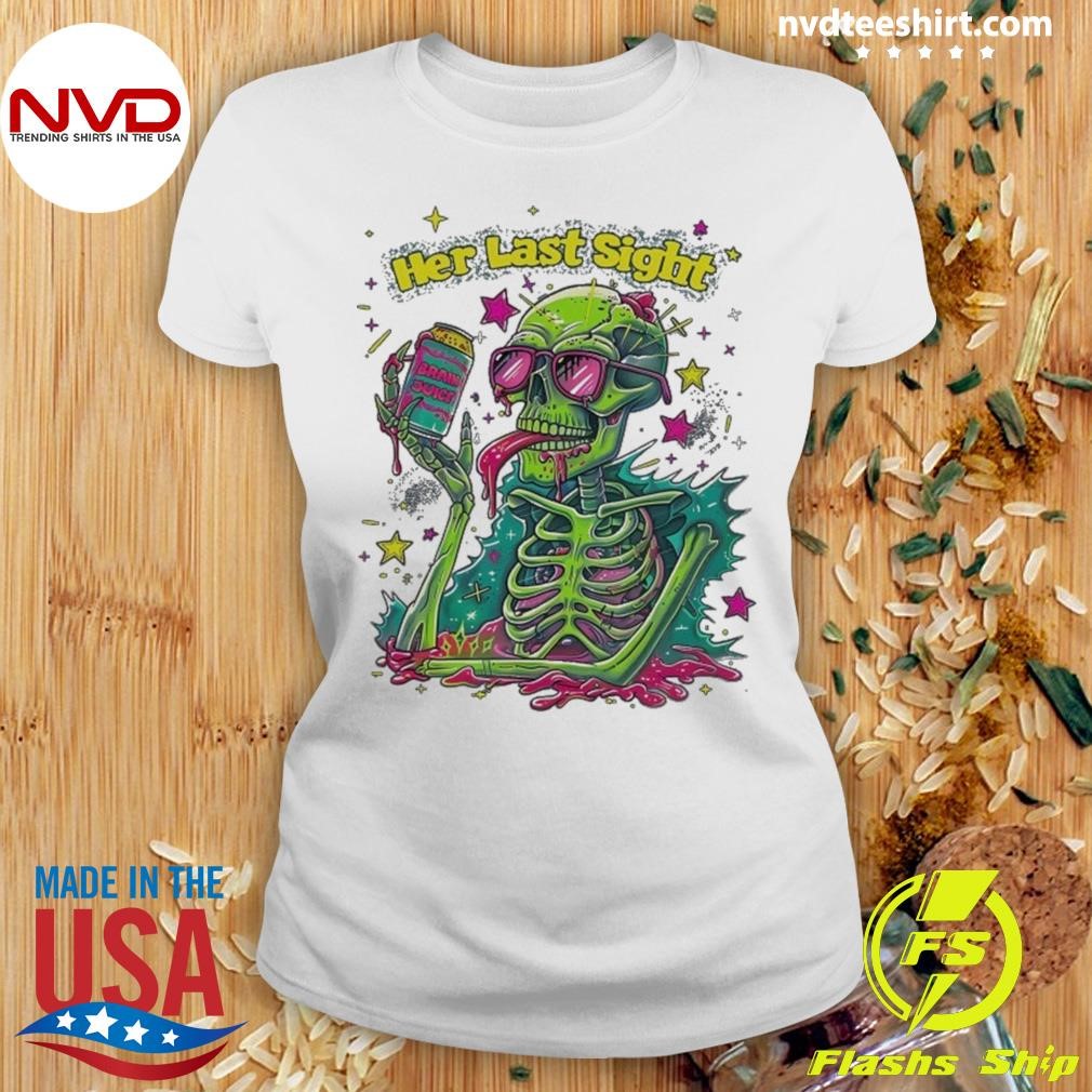 Her Last Sight Brain Juice Skeleton 2025 Shirt - NVDTeeshirt