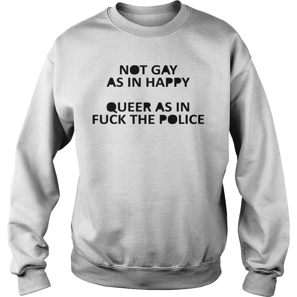 nvdteeshirtNot Gay As In Happy Queer As In Fuck
