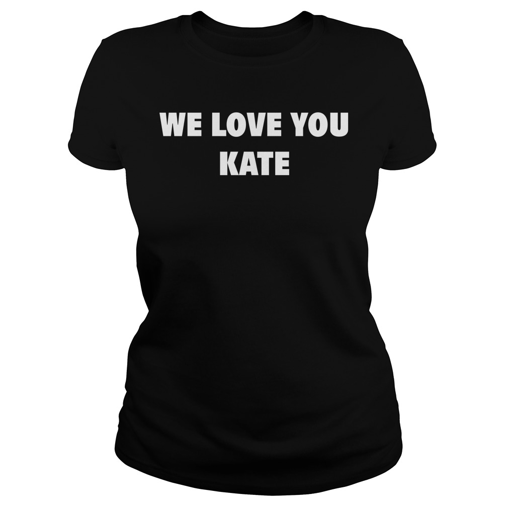 we love you kate t shirt