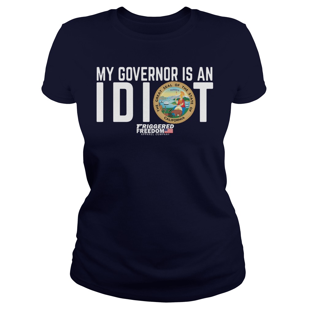 my governors an idiot shirt