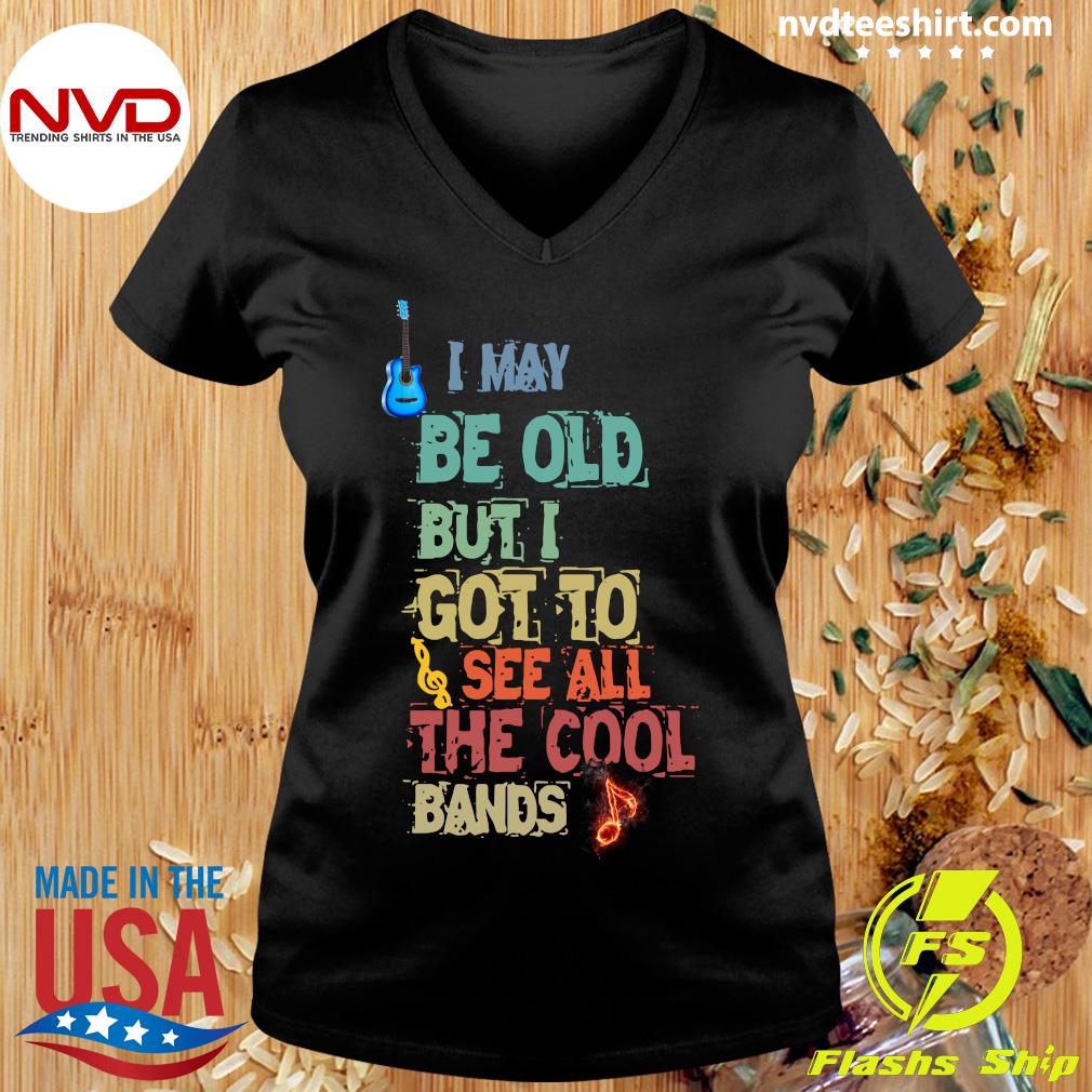 Music Concert Shirt Vintage I May Be Old But I Got To See All The Cool Bands Shirt The Cool Bands Shirt Band Shirt