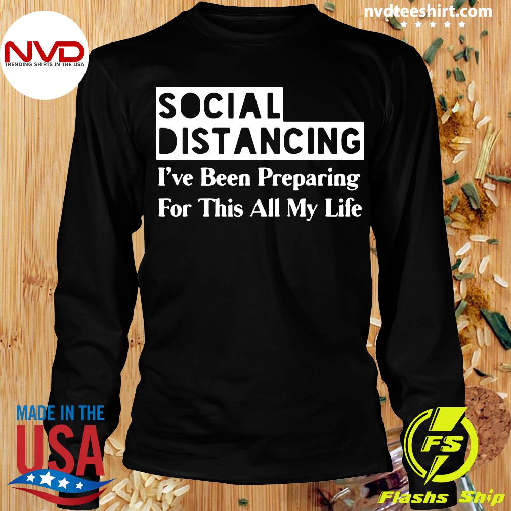 Introvert Shirt Social Distancing For Years Quarantined I've Been Preparing For This My Whole Life Social Distancing Shirt