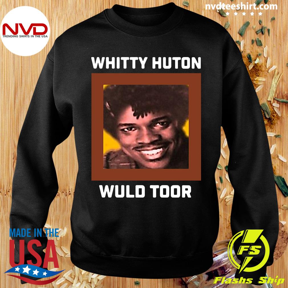 Official Whitty Huton Wuld Toor Shirt Nvdteeshirt