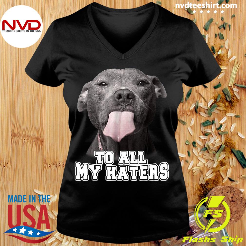 to all my haters shirt