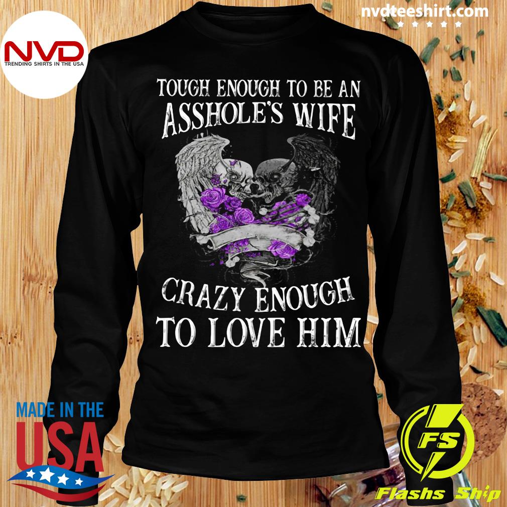 Wife Crazy Enough To Love Him Shirt