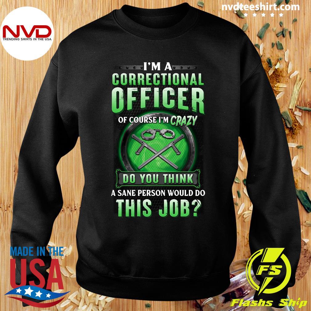 Sweatshirt Hoodie I Am A Correctional Officer Tee Shirt