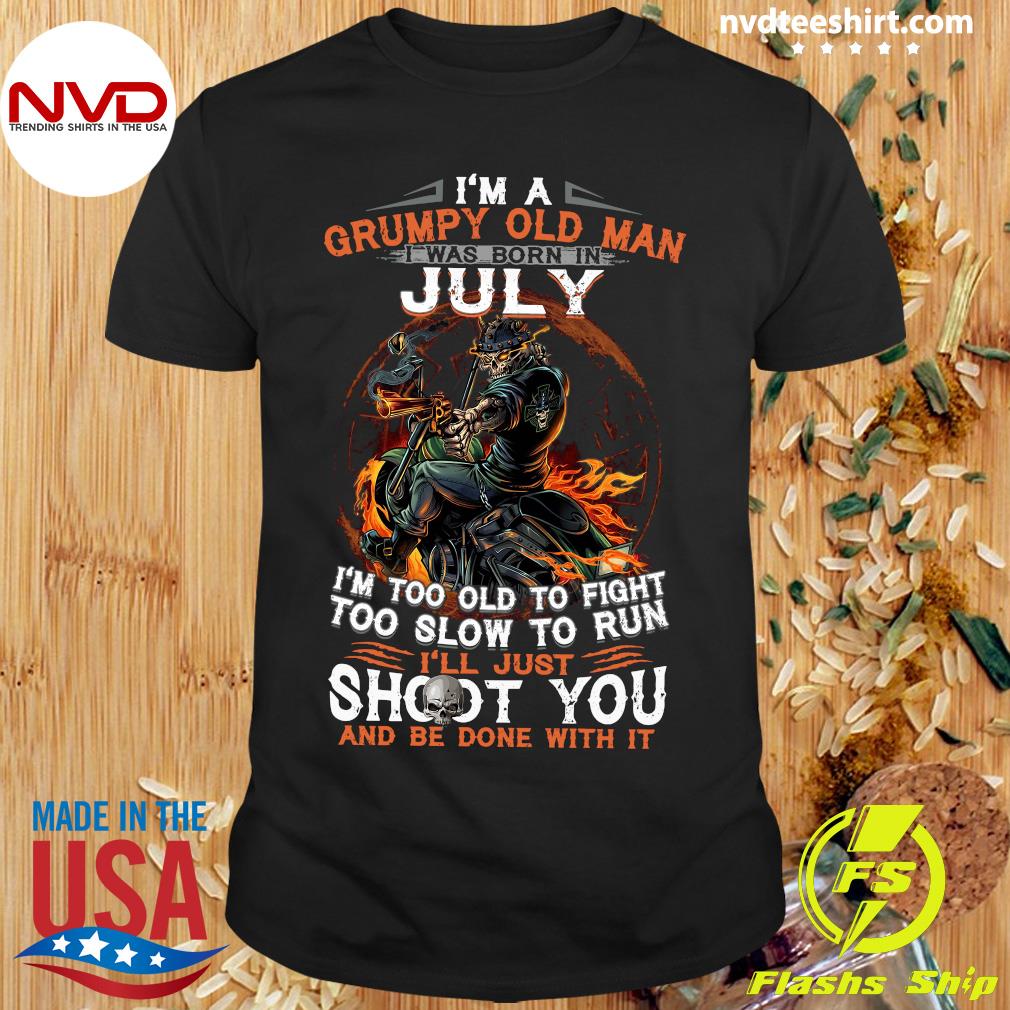 Im A Grumpy Old Man I Was Born In July Im Too Old To Fight Men T-Shirt S-5XL ...