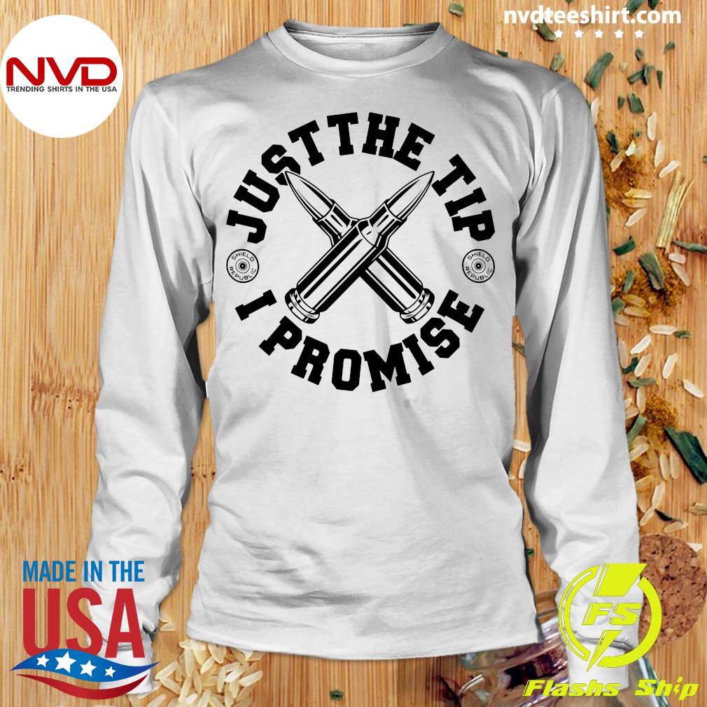just the tip i promise shirt