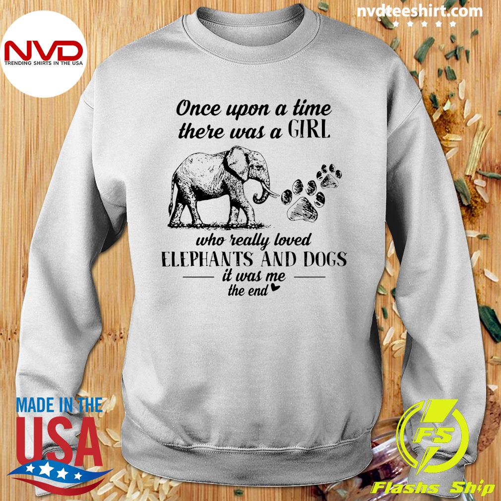 Dogs And Elephant  T-Shirt Elephant T-Shirt Once Upon A Time There Was A Girl Who Really Loved Dogs And Elephant It Was Me The End T-Shirt
