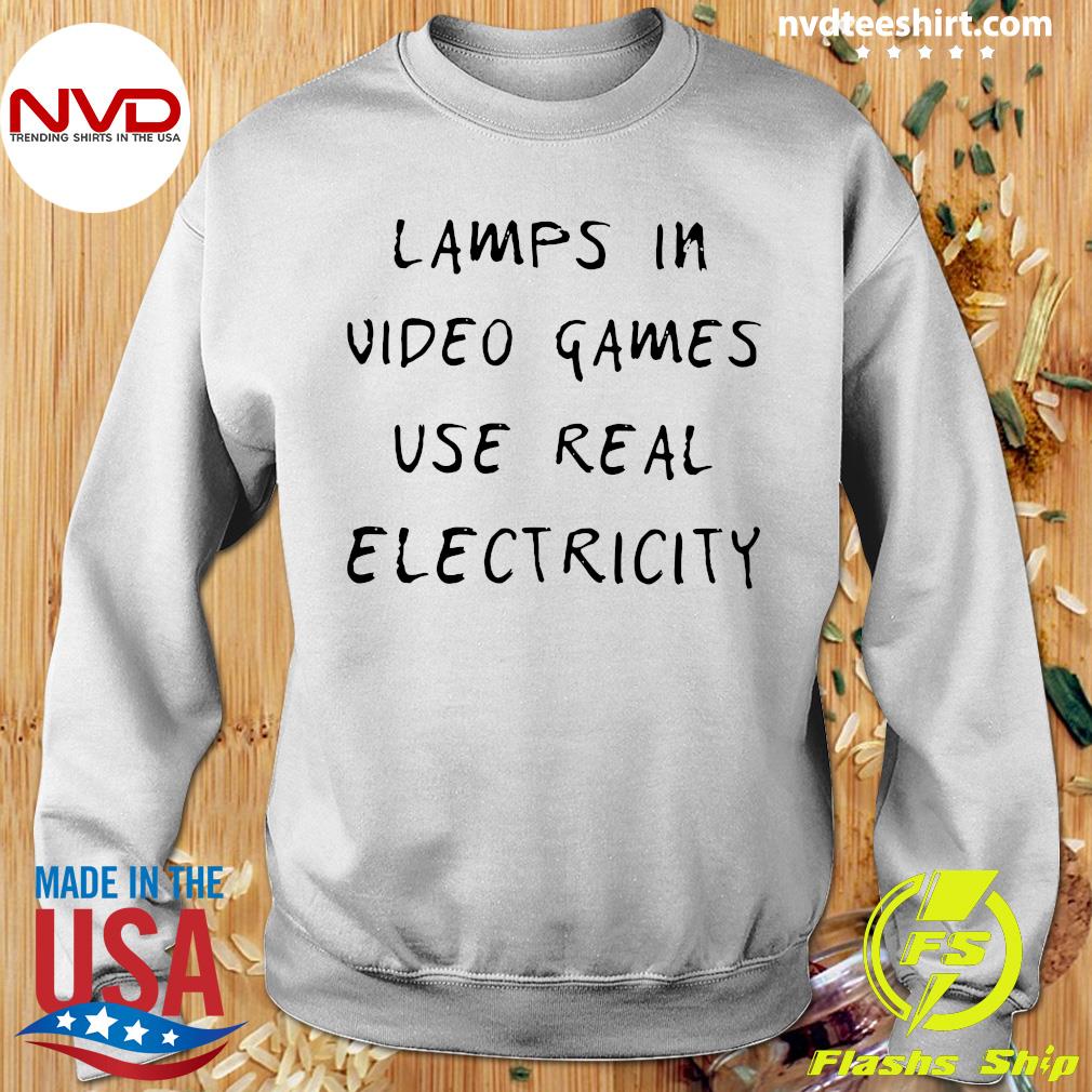 lamps in video games use real electricity shirt