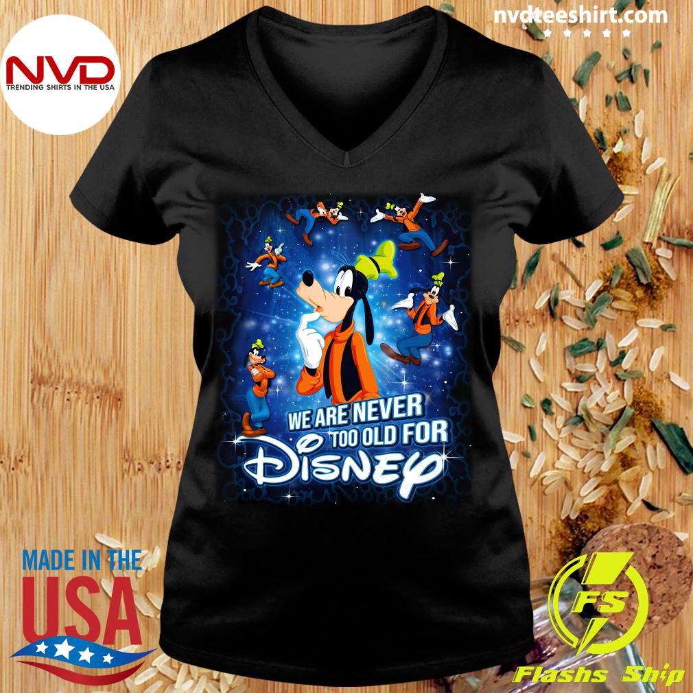 we are never too old for disney t shirt